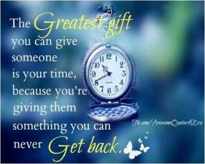 the greatest gift is time