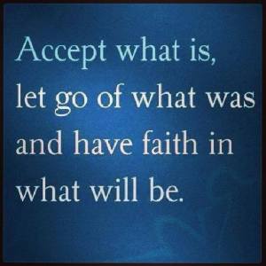 accept what was have faith in what will be
