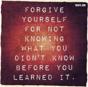 forgive yourself for not knowing
