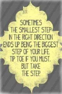 sometimes smallest step is biggest step