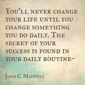 the secret of success is your daily routine - change