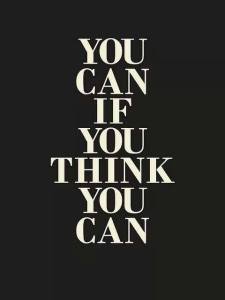 you can if you think you can