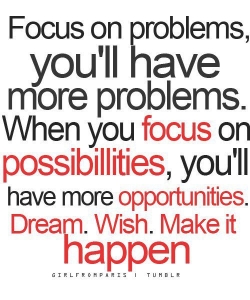 focus on possibilties make it happen