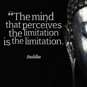 the mind that perceives the limitation is the limitation