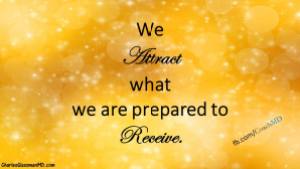 we attract what we are prepared to receive