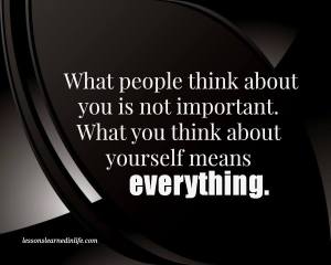 what you think about yourself is more important than what others do