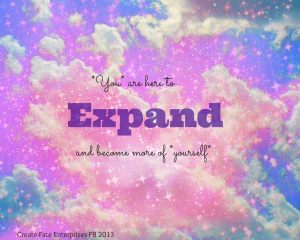 you are here to expand and become more of yourself