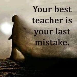 your best teacher your last mistake