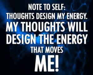 thoughts design my energy
