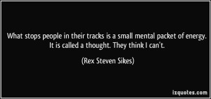 quote-what-stops-people-in-their-tracks-is-a-small-mental-packet-of-energy-it-is-called-a-thought-they-rex-steven-sikes-351430